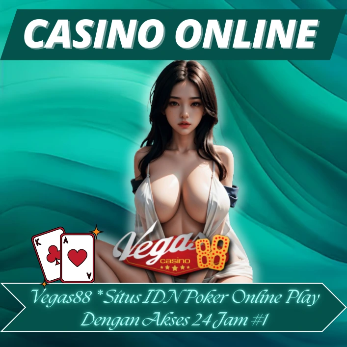 Vegas88 * Situs IDN Poker Online Play Dengan Akses 24 Jam #1