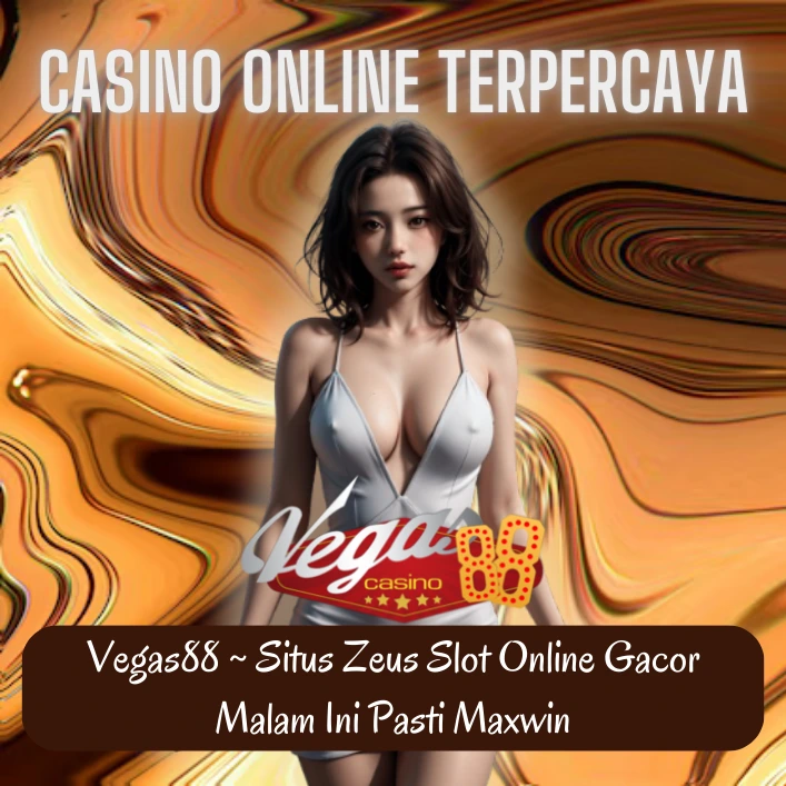 Vegas88 ~ Situs Zeus Slot Online Gacor Malam Ini Pasti Maxwin