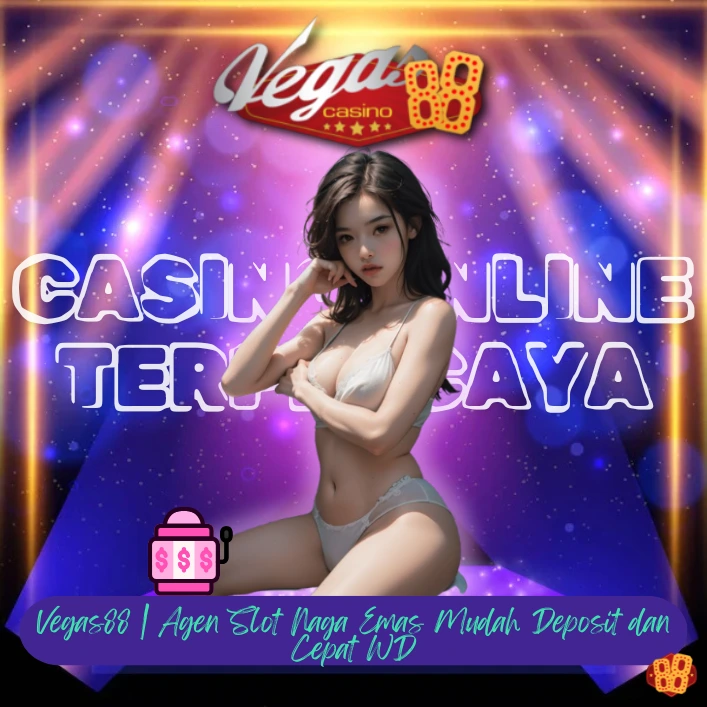 Vegas88 | Agen Slot Naga Emas Mudah Deposit dan Cepat WD